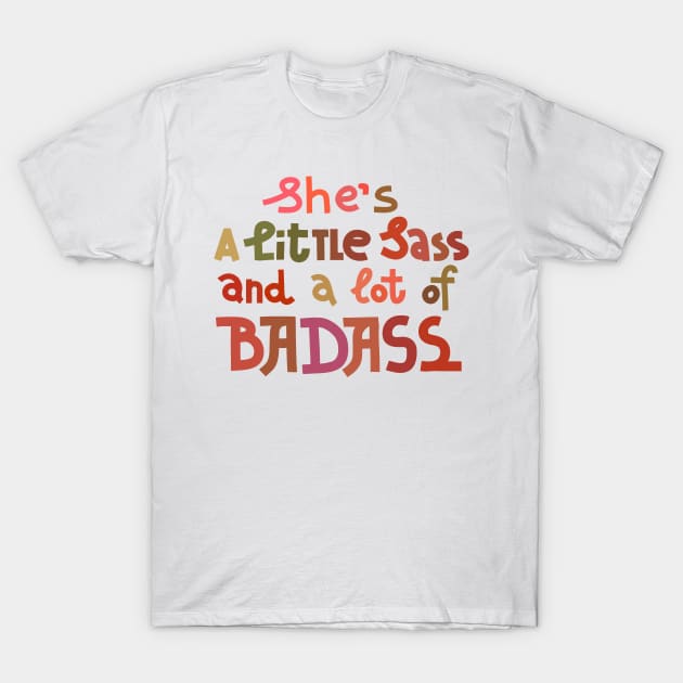 A little sass and a lot of badass T-Shirt by chickfish